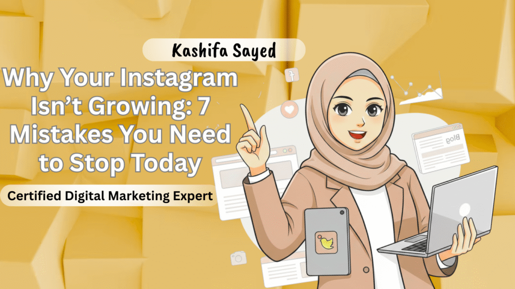 Instagram growth mistakes explained by certified digital marketing expert| Kashifa Sayed
