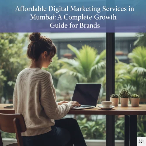 "Affordable Digital Marketing Services in Mumbai: A Complete Growth Guide for Brands."